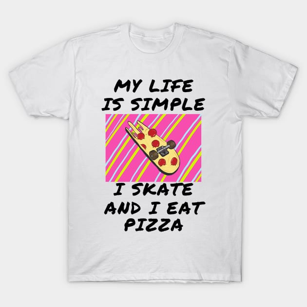 My life is simple i skate and i eat pizza T-Shirt by IOANNISSKEVAS